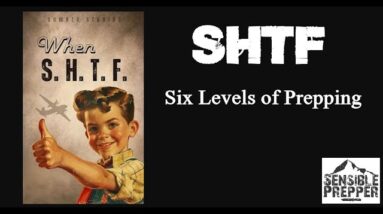 SHTF: The 6 Levels of Prepping