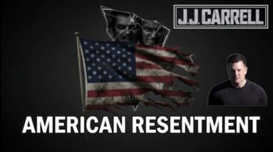 The J.J. Carrell Show EP48: American Resentment Rising!